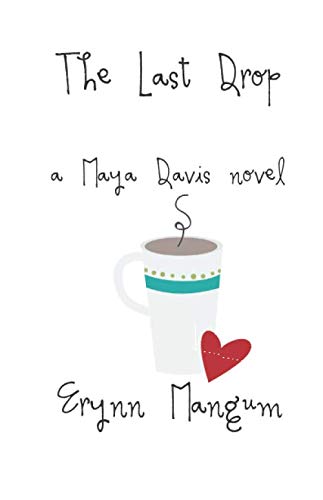 The Last Drop: a Maya Davis novel (The Maya Davis Series) by Erynn Mangum