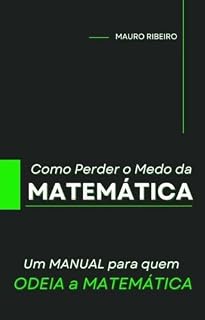 Livro COMO PERDER O MEDO DA MATEMÁTICA: UM MANUAL PARA QUEM ODEIA A MATEMÁTICA