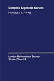 Complex Algebraic Curves (London Mathematical Society Student Texts) cover