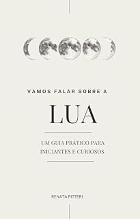 Livro Vamos Falar sobre a Lua: Um Guia Básico para Iniciantes e Curiosos (Vamos Falar de Astrologia)