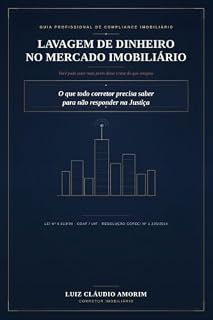 Livro LAVAGEM DE DINHEIRO NO MERCADO IMOBILIÁRIO - O QUE TODO CORRETOR PRECISA SABER PARA NÃO RESPONDER NA JUSTIÇA: Lei 9.613/98 - COAF/UIF - Resolução COFECI 1.336/2014