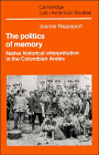 The Politics of Memory : Native Historical Interpretation in the Colombian Andes, Rappaport, Joanne, 052137345X