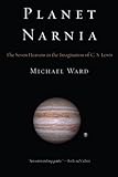 Planet Narnia: The Seven Heavens in the Imagination of C. S. Lewis by Michael Ward