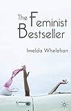 The Feminist Bestseller: From Sex and the Single Girlto Sex and the City by Imelda Whelehan
