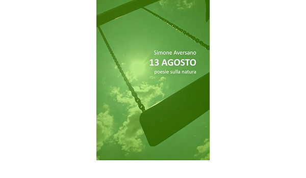 13 Agosto Poesie Sulla Natura Italian Edition Aversano Simone Amazon Com Books