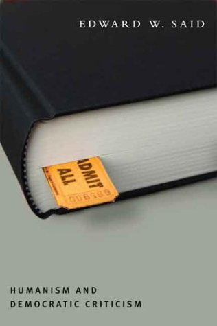 Humanism and Democratic Criticism (Columbia Themes in Philosophy) Humanism and Democratic Criticism (Columbia Themes in Philosophy)