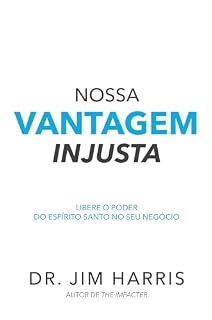 Livro Nossa vantagem injusta: Libere o poder do Espírito Santo no seu negócio