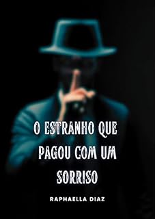 Livro O ESTRANHO QUE PAGOU COM UM SORRISO: DIÁRIO DA ACOMPANHANTE RAPHAELLA DIAZ