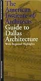The American Institute of Architects Guide to Dallas Architecture: With Regional Highlights