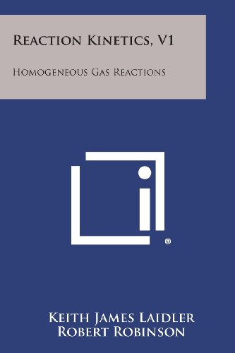 Reaction Kinetics, V1: Homogeneous Gas Reactions: Laidler, Keith James ...