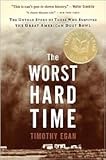 The Worst Hard Time: The Untold Story of Those Who Survived the Great American Dust Bowl