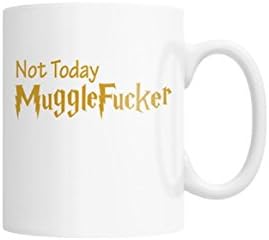 NOT TODAY MUGGLE