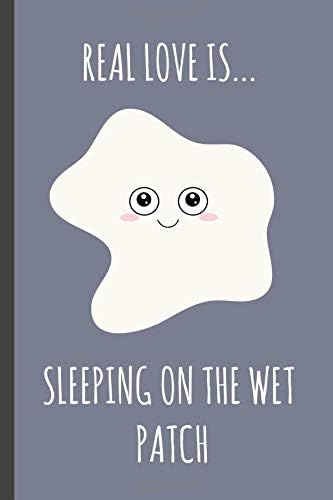 Real love is...sleeping on the wet patch: a funny lined notebook. Blank novelty journal perfect as a gift (& better than a card) for your amazing partner! Paperback – 5 Feb. 2019