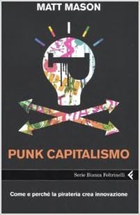 Matt Mason - Punk capitalismo. Come e perché la pirateria crea innovazione (2019)