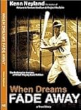 When Dreams Fade Away : The Redemptive Journey of a Ballplaying Bank Robber, Neyland, R. Kenneth, 0974490423