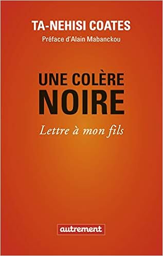 Une Colere Noire Lettre A Mon Fils Essais Et Documents French Edition Ta Nehisi Coates Autrement Amazon Com Books