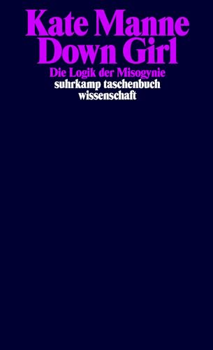Down Girl: Die Logik der Misogynie (suhrkamp taschenbuch wissenschaft)