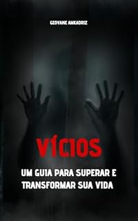 Livro Vícios: Um Guia Para Superar E Transformar Sua Vida