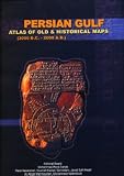 Persian Gulf: Atlas Of Old & Historical Maps (3000 B.C. - 2000 A.D.), volumes 1 and 2 by