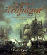 The Ships of Trafalgar: The British, French And Spanish Fleets, 21 October 1805 by Peter Goodwin