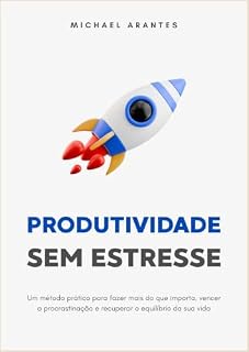 Livro Produtividade sem estresse: Um método prático para fazer mais do que importa, vencer a procrastinação e recuperar o equilíbrio da sua vida