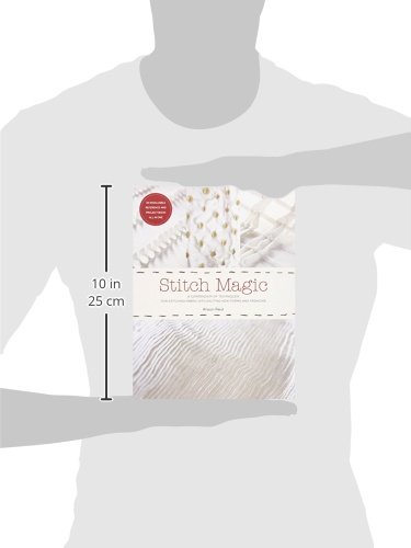 Stitch Magic: A Compendium of Techniques for Stitching Fabric Into Exciting New Forms and Fashions