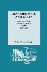Download Married Well and Often: Marriages of the Northern Neck of Virginia, 1649-1800