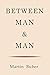 Between Man and Man by
