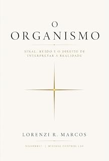Livro O ORGANISMO: Sinal, Ruído e o Direito de Interpretar a Realidade