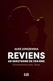 Reviens au sanctuaire de ton âme : Conversations avec Jésus by