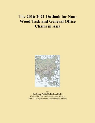 The 2016-2021 Outlook for Non-Wood Task and General Office Chairs in Asia