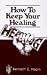 How To Keep Your Healing by 