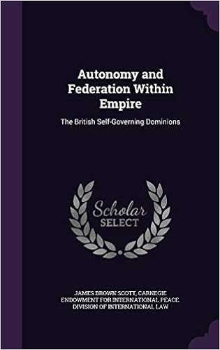 Autonomy And Federation Within Empire The British Self Governing