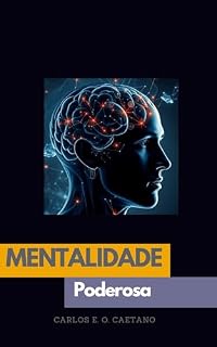 Livro Mentalidade Poderosa: Como superar Limites, Aumentar sua Produtividade e Alcançar Metas