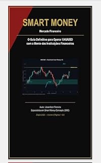 Livro SMART MONEY — Mercado Financeiro XAU/USD: O Guia Definitivo para Operar XAU/USD com a Mente das Instituições Financeiras