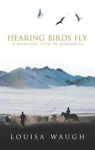 Hearing Birds Fly A Year In A Mongolian Village Amazon Co Uk Waugh Louisa 9780316861700 Books