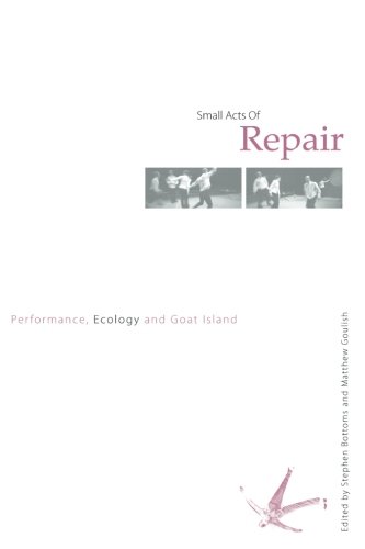 Small Acts of Repair: Performance, Ecology and Goat Island
