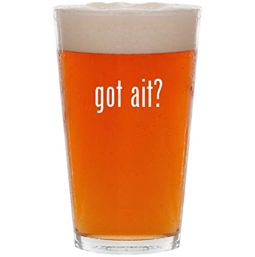 got ait? - 16oz Pint Beer Glass