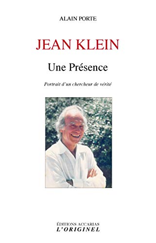 Jean Klein - Une Présence : Portrait d'un chercheur de vérité by Alain Porte