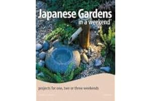 Japanese Gardens in a Weekend®: Projects for One, Two or Three Weekends