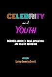 Celebrity and Youth: Mediated Audiences, Fame Aspirations, and Identity Formation (Mediated Youth Bo by Spring-Serenity Duvall