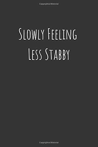 Download Slowly Feeling Less Stabby: Notebook with Lined Paper (6x9, 100 pages), Journal for School, Office, Women, Girls, Men, Boys, Boss, Co-worker, Employee, Exercise Book, Funny Notebook PDF
