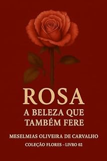 Livro ROSA: A Beleza que também Fere (COLEÇÃO FLORES Livro 2)