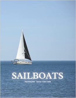 Sailboats Photography Coffee Table Book Beautiful Pictures For Sea Lovers And Seniors With Alzheimer S Dementia Patients To Help Them To Stimulate The Memories Joy Mary Merwids Amazon Com Books