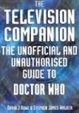 The Television Companion: The Unofficial and Unauthorised Guide to Doctor Who by 