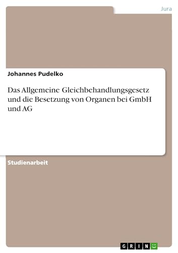 Das Allgemeine Gleichbehandlungsgesetz und die Besetzung von Organen bei GmbH u…