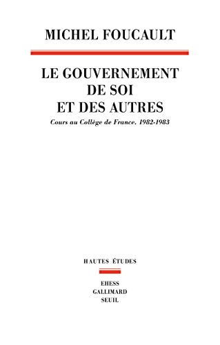 Le gouvernement de soi et des autres : Cours au Collège de France (1982-1983) by Michel Foucault, François Ewald, Alessandro Fontana, Frédéric Gros