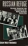Russian Refuge : Religion, Migration, and Settlement on the North American Pacific Rim, Hardwick, Susan W., 0226316106