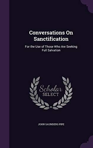 Conversations on Sanctification: For the Use of Those Who Are Seeking Full Salvation Hardcover – Import, 20 May 2016
