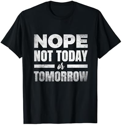 Amazon.com: Nope Not Today Tomorrows Not Looking Good Either Humor